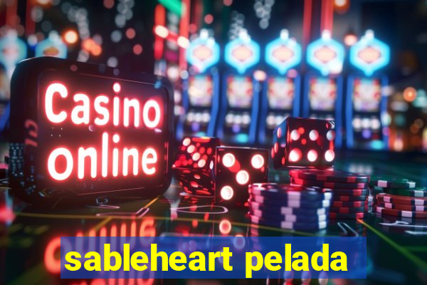 sableheart pelada